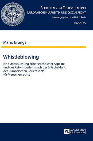 Whistleblowing: Eine Untersuchung arbeitsrechtlicher Aspekte und des Reformbedarfs nach der Entscheidung des Europaeischen Gerichtshofs fuer Menschenrechte