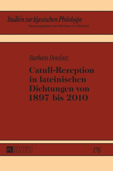 Catull-Rezeption in lateinischen Dichtungen von 1897 bis 2010