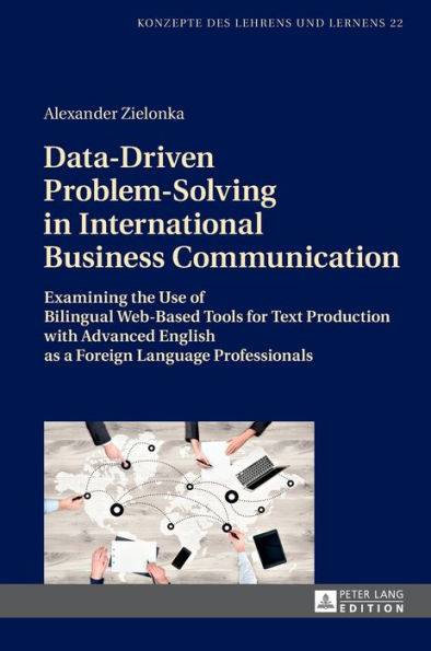 Data-Driven Problem-Solving in International Business Communication: Examining the Use of Bilingual Web-Based Tools for Text Production with Advanced English as a Foreign Language Professionals