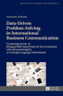 Data-Driven Problem-Solving in International Business Communication: Examining the Use of Bilingual Web-Based Tools for Text Production with Advanced English as a Foreign Language Professionals