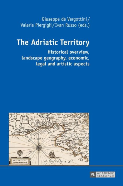 The Adriatic Territory: Historical overview, landscape geography, economic, legal and artistic aspects