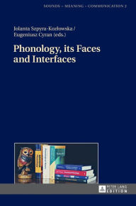 Title: Phonology, its Faces and Interfaces, Author: Jolanta Szpyra-Kozlowska