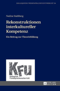 Title: Rekonstruktionen interkultureller Kompetenz: Ein Beitrag zur Theoriebildung, Author: Nadine Stahlberg