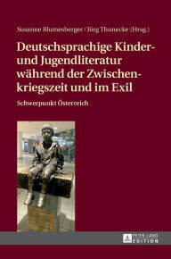 Title: Deutschsprachige Kinder- und Jugendliteratur waehrend der Zwischenkriegszeit und im Exil: Schwerpunkt Oesterreich, Author: Susanne Blumesberger