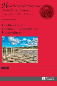 Title: Goethes Faust: Oekonom - Landesplaner - Unternehmer, Author: Klaus Weißinger