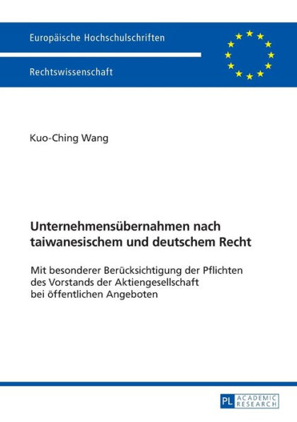 Unternehmensuebernahmen nach taiwanesischem und deutschem Recht: Mit besonderer Beruecksichtigung der Pflichten des Vorstands der Aktiengesellschaft bei oeffentlichen Angeboten