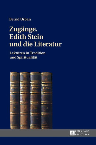 Zugaenge. Edith Stein und die Literatur: Lektueren in Tradition und Spiritualitaet