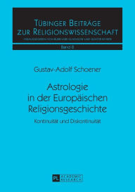 Title: Astrologie in der Europaeischen Religionsgeschichte: Kontinuitaet und Diskontinuitaet, Author: Gustav-Adolf Schoener