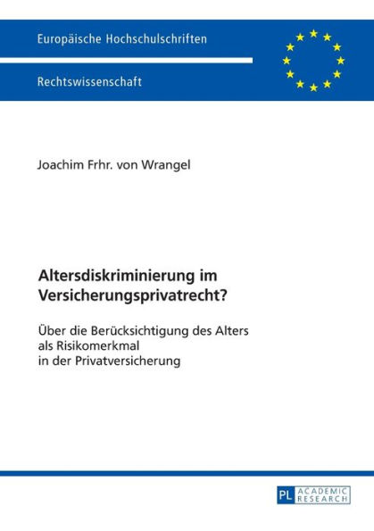 Altersdiskriminierung im Versicherungsprivatrecht?: Ueber die Beruecksichtigung des Alters als Risikomerkmal in der Privatversicherung