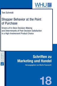 Title: Shopper Behavior at the Point of Purchase: Drivers of In-Store Decision-Making and Determinants of Post-Decision Satisfaction in a High-Involvement Product Choice, Author: Toni Schmidt