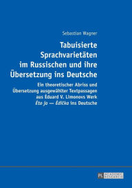 Title: Tabuisierte Sprachvarietaeten im Russischen und ihre Uebersetzung ins Deutsche: Ein theoretischer Abriss und Uebersetzung ausgewaehlter Textpassagen aus Eduard V. Limonovs Werk «Eto ja - Edicka» ins Deutsche, Author: Sebastian Wagner