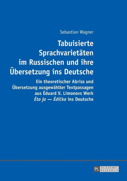 Tabuisierte Sprachvarietaeten im Russischen und ihre Uebersetzung ins Deutsche: Ein theoretischer Abriss und Uebersetzung ausgewaehlter Textpassagen aus Eduard V. Limonovs Werk «Eto ja - Edicka» ins Deutsche