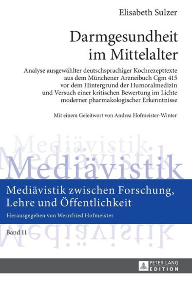 Darmgesundheit im Mittelalter: Analyse ausgewaehlter deutschsprachiger Kochrezepttexte aus dem Muenchener Arzneibuch Cgm 415 vor dem Hintergrund der Humoralmedizin und Versuch einer kritischen Bewertung im Lichte moderner pharmakologischer Erkenntnisse