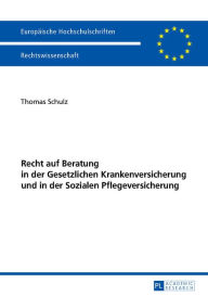 Title: Recht auf Beratung in der Gesetzlichen Krankenversicherung und in der Sozialen Pflegeversicherung, Author: Thomas Schulz