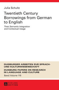 Title: Twentieth-Century Borrowings from German to English: Their Semantic Integration and Contextual Usage, Author: Julia Schultz