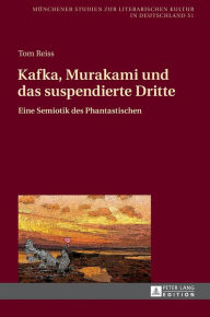 Title: Kafka, Murakami und das suspendierte Dritte: Eine Semiotik des Phantastischen, Author: Tom Reiss