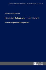 Title: Benito Mussolini retore: Un caso di persuasione politica, Author: Adrianna Siennicka