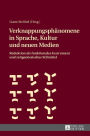 Verknappungsphaenomene in Sprache, Kultur und neuen Medien: Reduktion als funktionales Instrument und zeitgenoessisches Stilmittel