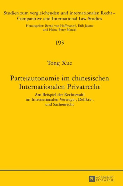 Parteiautonomie im chinesischen Internationalen Privatrecht: Am Beispiel der Rechtswahl im Internationalen Vertrags-, Delikts- und Sachenrecht