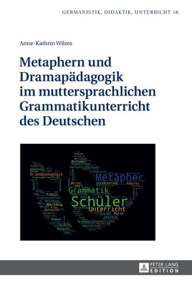 Metaphern und Dramapaedagogik im muttersprachlichen Grammatikunterricht des Deutschen