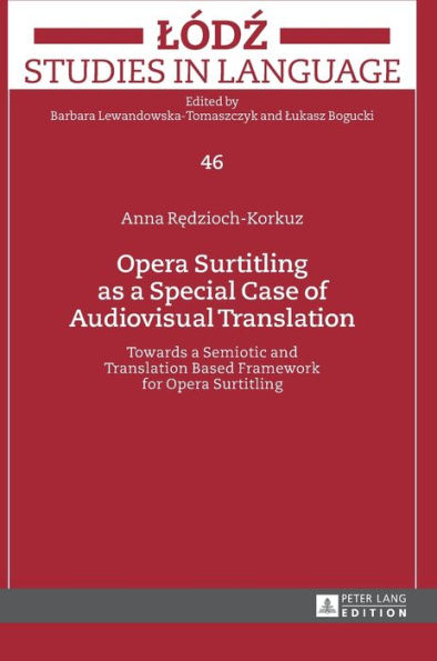 Opera Surtitling as a Special Case of Audiovisual Translation: Towards a Semiotic and Translation Based Framework for Opera Surtitling