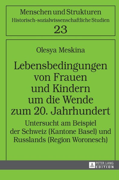 Lebensbedingungen von Frauen und Kindern um die Wende zum 20. Jahrhundert: Untersucht am Beispiel der Schweiz (Kantone Basel) und Russlands (Region Woronesch)