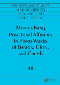 Title: Post-Tonal Affinities in Piano Works of Bartók, Chen, and Crumb, Author: Monica Kang