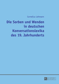 Title: Die Sorben und Wenden in deutschen Konversationslexika des 19. Jahrhunderts, Author: Cornelius Lehmann