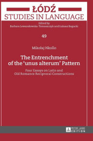 Title: The Entrenchment of the «unus alterum» Pattern: Four Essays on Latin and Old Romance Reciprocal Constructions, Author: Mikolaj Nkollo