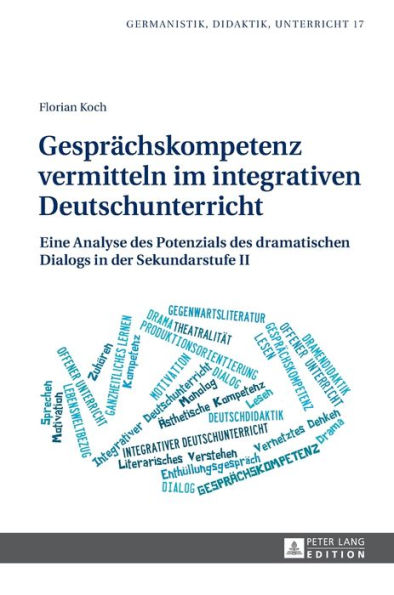 Gespraechskompetenz vermitteln im integrativen Deutschunterricht: Eine Analyse des Potenzials des dramatischen Dialogs in der Sekundarstufe II