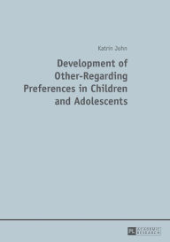 Title: Development of Other-Regarding Preferences in Children and Adolescents, Author: Katrin John