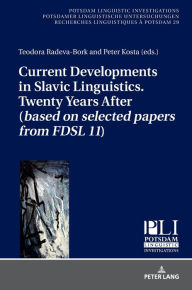 Title: Current Developments in Slavic Linguistics. Twenty Years After (based on selected papers from FDSL 11), Author: Teodora Radeva-Bork
