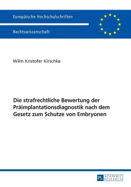 Die strafrechtliche Bewertung der Praeimplantationsdiagnostik nach dem Gesetz zum Schutze von Embryonen