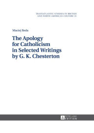 Title: The Apology for Catholicism in Selected Writings by G. K. Chesterton, Author: Maciej Reda