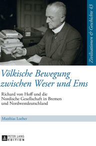 Title: Voelkische Bewegung zwischen Weser und Ems: Richard von Hoff und die Nordische Gesellschaft in Bremen und Nordwestdeutschland, Author: Matthias Loeber