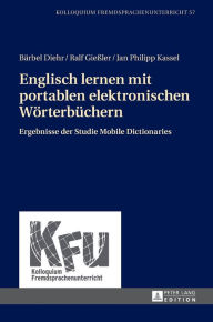 Title: Englisch lernen mit portablen elektronischen Woerterbuechern: Ergebnisse der Studie Mobile Dictionaries, Author: Bärbel Diehr