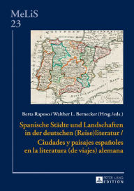 Title: Spanische Staedte und Landschaften in der deutschen (Reise)Literatur / Ciudades y paisajes españoles en la literatura (de viajes) alemana, Author: Berta Raposo