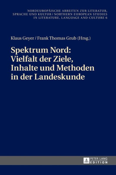 Spektrum Nord: Vielfalt der Ziele, Inhalte und Methoden in der Landeskunde: Beitraege zur 3. Konferenz des Netzwerks «Landeskunde Nord» in Odense am 21./22. Januar 2016