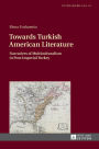 Towards Turkish American Literature: Narratives of Multiculturalism in Post-Imperial Turkey