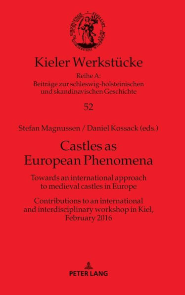 Castles as European Phenomena: Towards an international approach to medieval castles in Europe. Contributions to an international and interdisciplinary workshop in Kiel, February 2016
