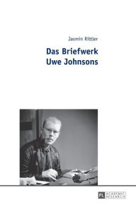 Title: Das Briefwerk Uwe Johnsons, Author: Jasmin Rittler