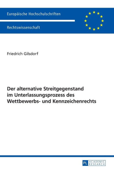 Der alternative Streitgegenstand im Unterlassungsprozess des Wettbewerbs- und Kennzeichenrechts