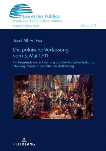 Die polnische Verfassung vom 3. Mai 1791: Hintergruende der Entstehung und der Außerkraftsetzung. Stellung Polens im Zeitalter der Aufklaerung