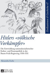 Title: Hitlers «voelkische Vorkaempfer»: Die Entwicklung nationalsozialistischer Kultur- und Rassenpolitik in der Baum-Frick-Regierung 1930-1931, Author: Alexandra Esche