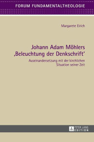 Title: Johann Adam Moehlers «Beleuchtung der Denkschrift»: Auseinandersetzung mit der kirchlichen Situation seiner Zeit, Author: Margarete Eirich