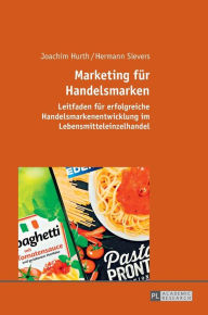 Title: Marketing fuer Handelsmarken: Leitfaden fuer erfolgreiche Handelsmarkenentwicklung im Lebensmitteleinzelhandel, Author: Joachim Hurth