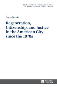 Title: Regeneration, Citizenship, and Justice in the American City since the 1970s, Author: Aneta Dybska