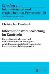 Title: Informationsverantwortung im Kaufrecht: Ein rechtsvergleichender und rechtsoekonomischer Beitrag zur zukuenftigen Ausgestaltung Europaeischer Rechtsvereinheitlichungsprojekte, Author: Christopher Dassbach