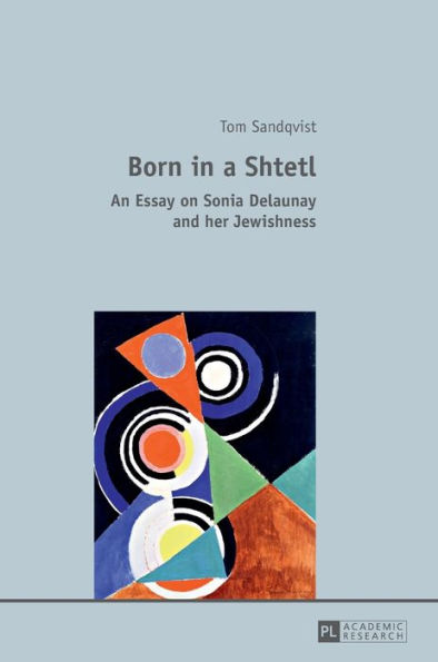 Born in a Shtetl: An Essay on Sonia Delaunay and her Jewishness