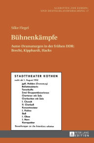 Title: Buehnenkaempfe: Autor-Dramaturgen in der fruehen DDR: Brecht, Kipphardt, Hacks, Author: Silke Flegel